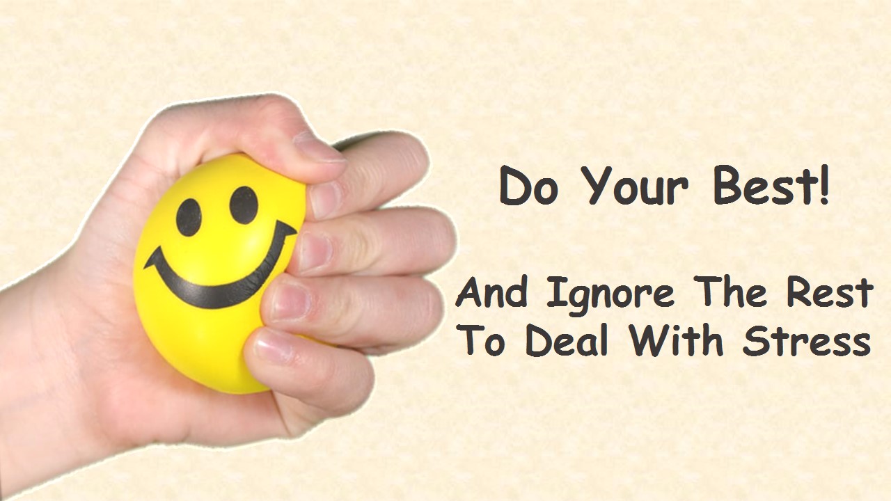 Do your best! And ignore the rest to deal with Stress! Image of a lady squeezing a smiley stress ball