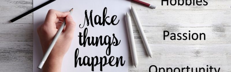 Make things happen written on a notepad - Hobbies, Passion, Opportunity