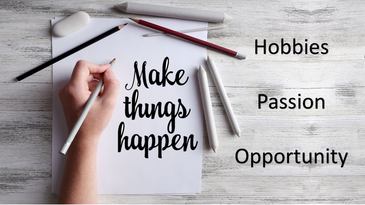 Make things happen written on a notepad - Hobbies, Passion, Opportunity