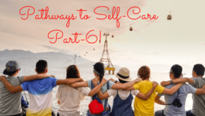 Pathways to SelfCare - Part 6