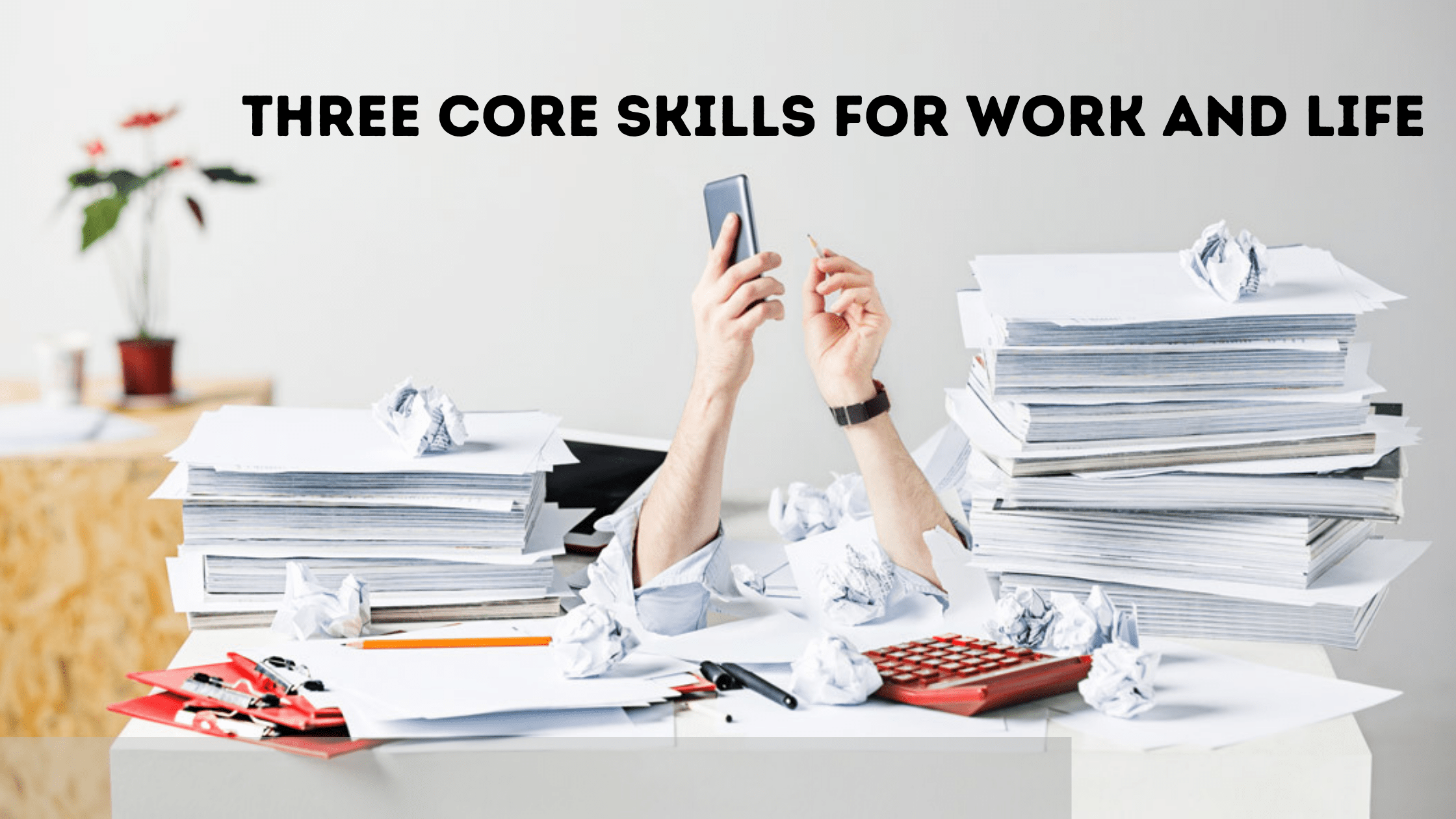 three-core-skills-for-work-and-life